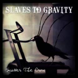 Slaves To Gravity : Scatter the Crow